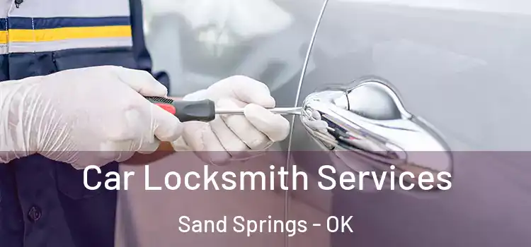 Car Locksmith Services Sand Springs - OK