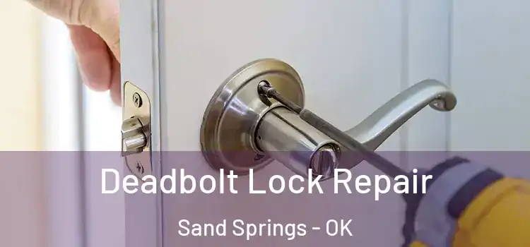 Deadbolt Lock Repair Sand Springs - OK