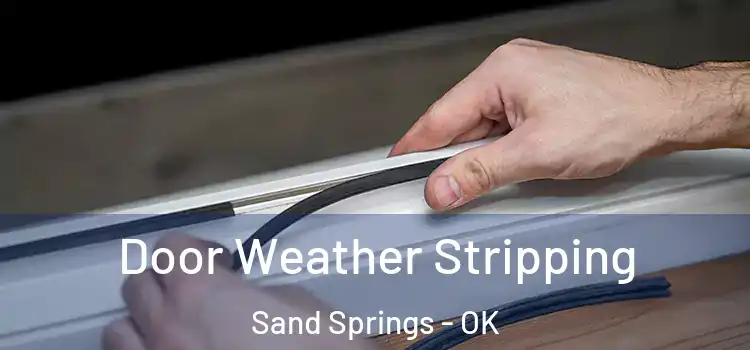 Door Weather Stripping Sand Springs - OK