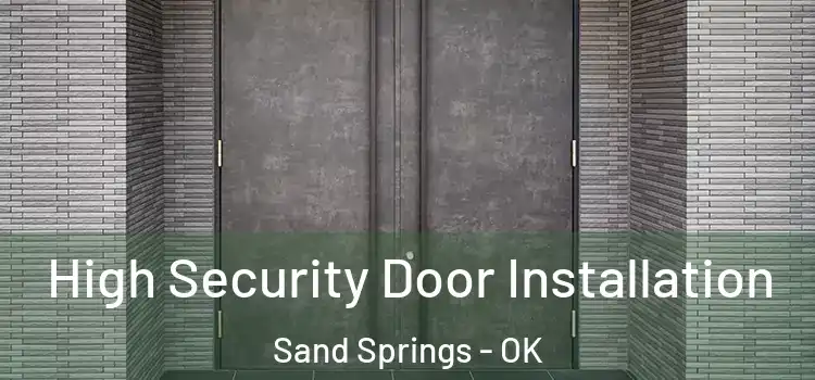 High Security Door Installation Sand Springs - OK